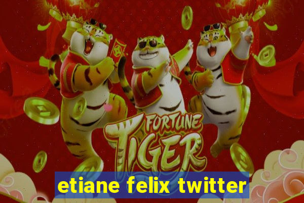 etiane felix twitter